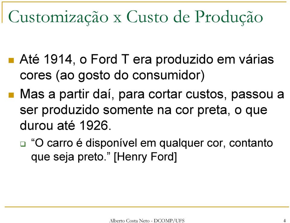 ser produzido somente na cor preta, o que durou até 1926.