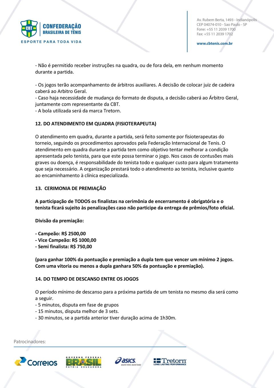 - A bola utilizada será da marca Tretorn. 12.