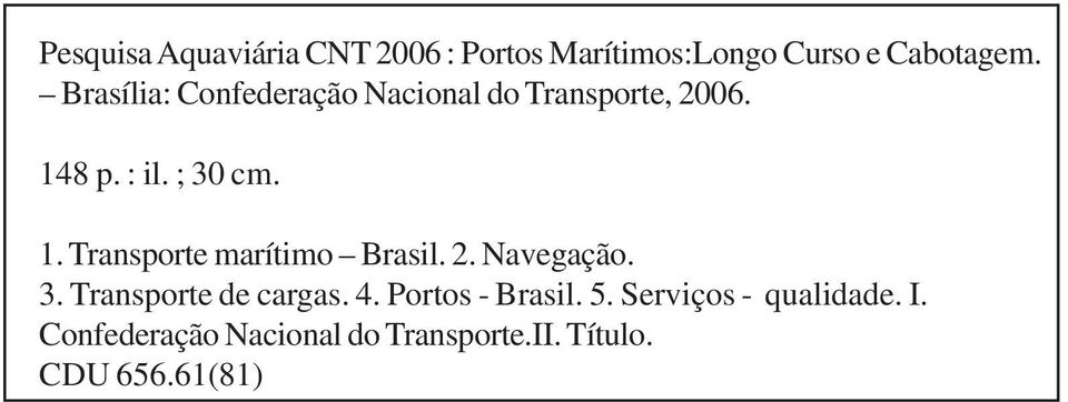 8 p. : il. ; 30 cm. 1. Transporte marítimo Brasil. 2. Navegação. 3. Transporte de cargas.