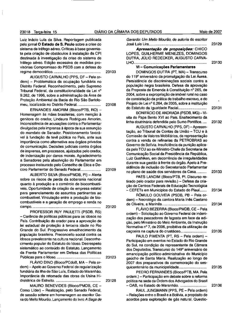 Edição excessiva de medidas provisórias Compromisso do PSDB com a defesa do regime democrático,... 23103 AUGUSTO CARVALHO (PPS.