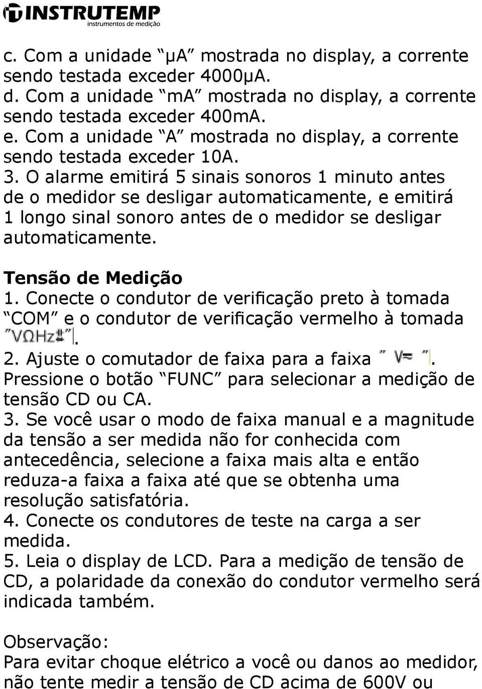 Conecte o condutor de verificação preto à tomada COM e o condutor de verificação vermelho à tomada. 2. Ajuste o comutador de faixa para a faixa.