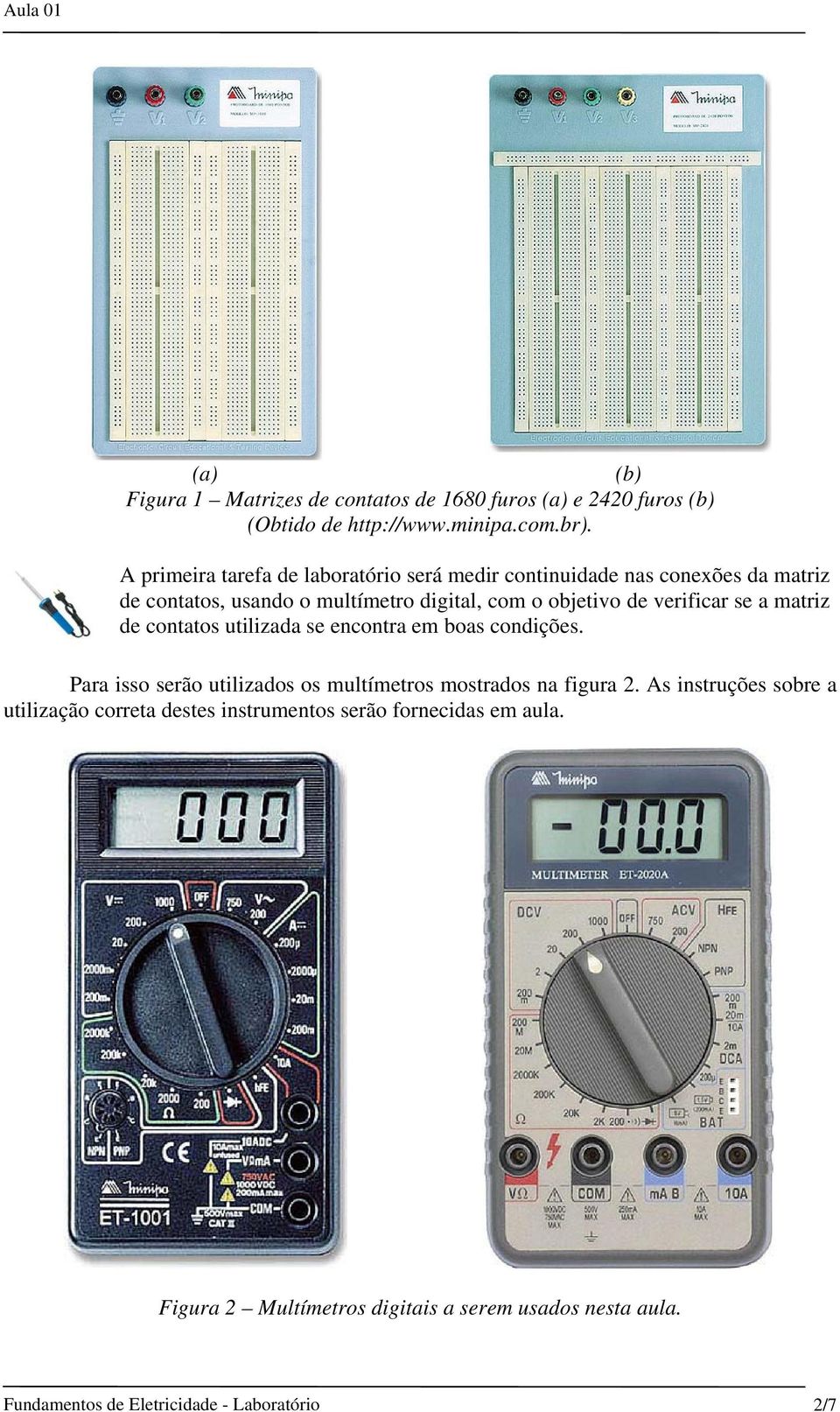 verificar se a matriz de contatos utilizada se encontra em boas condições. Para isso serão utilizados os multímetros mostrados na figura.