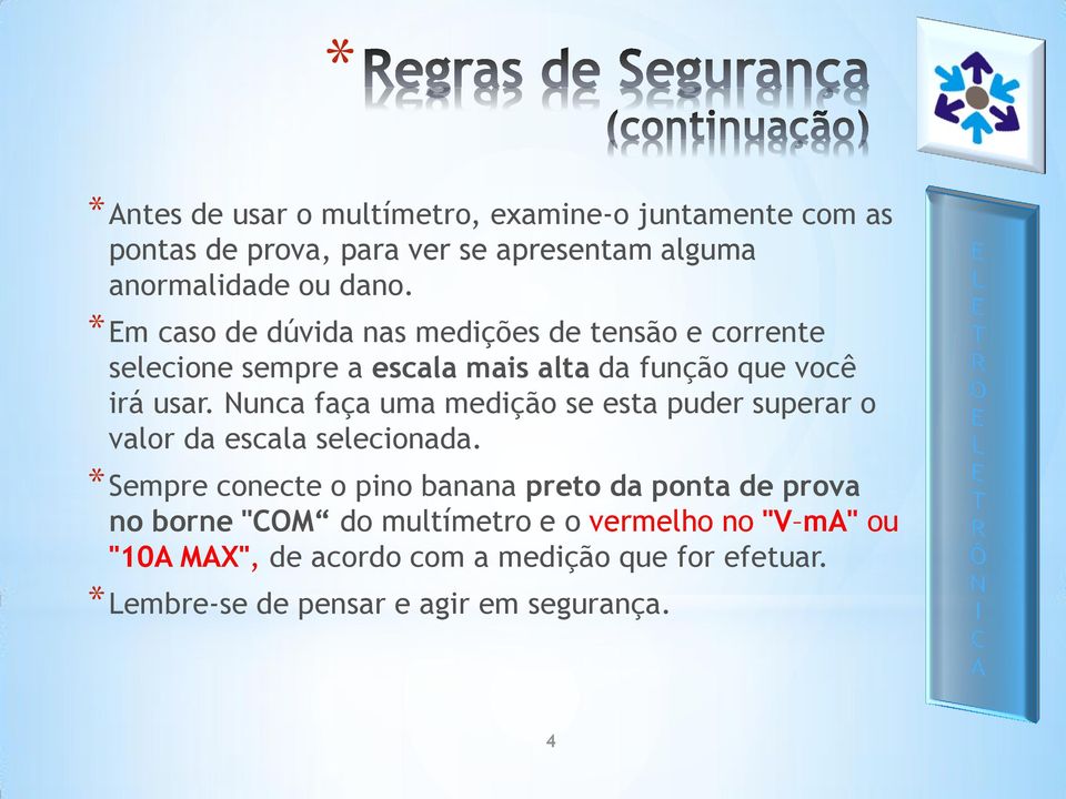 Nunca faça uma medição se esta puder superar o valor da escala selecionada.