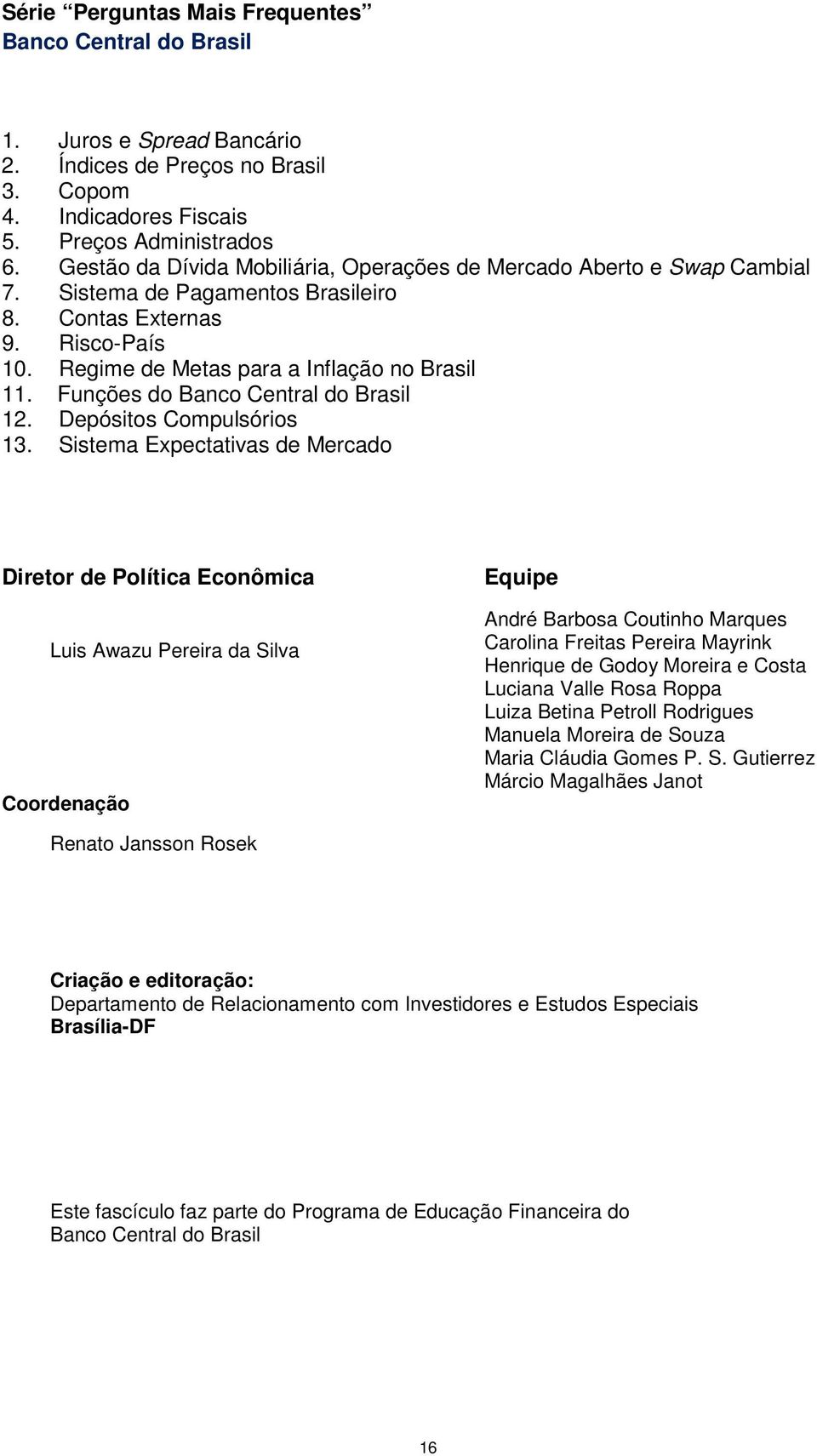 Funções do Banco Central do Brasil 12. Depósitos Compulsórios 13.