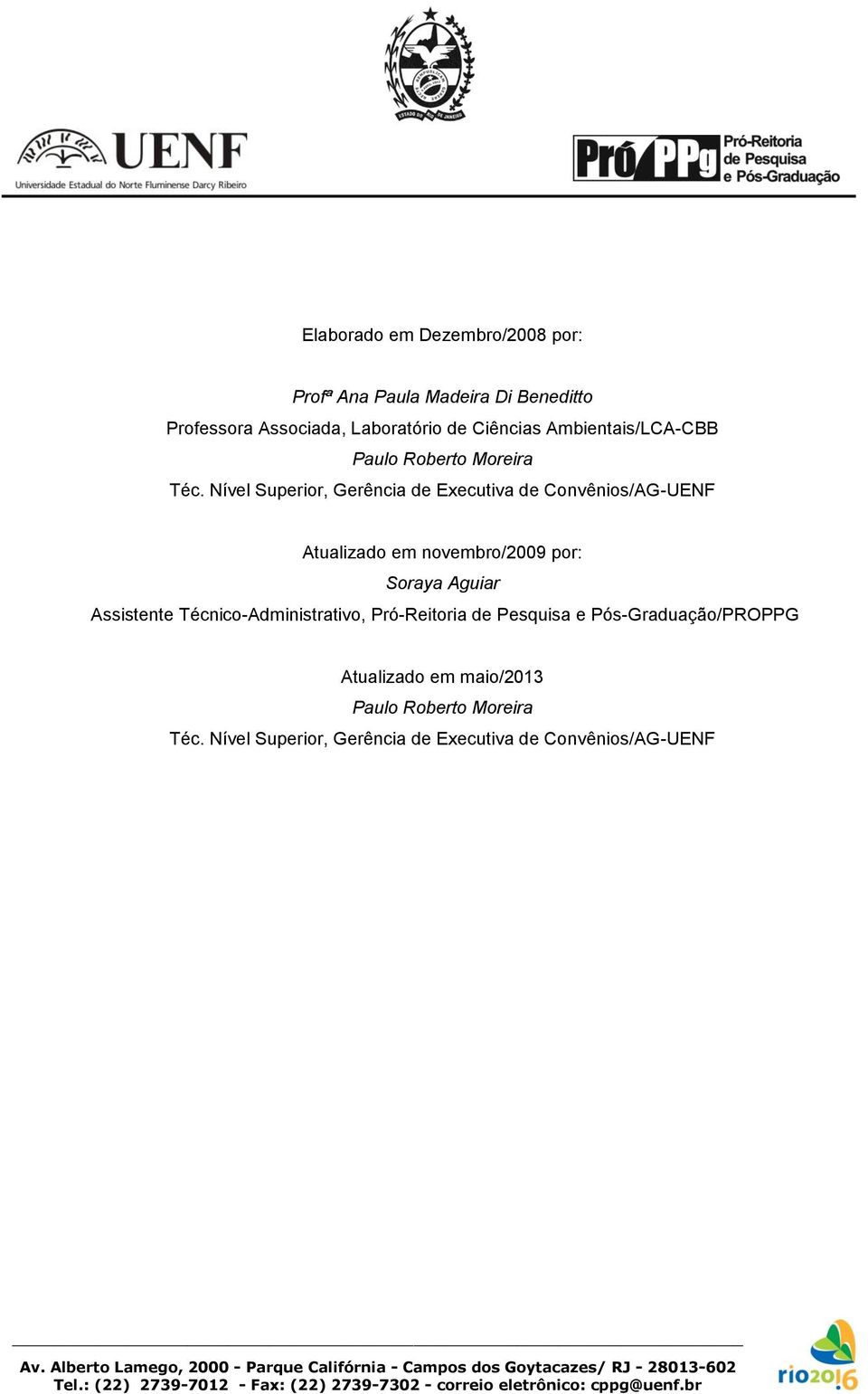 Nível Superior, Gerência de Executiva de Convênios/AG-UENF Atualizado em novembro/2009 por: Soraya Aguiar