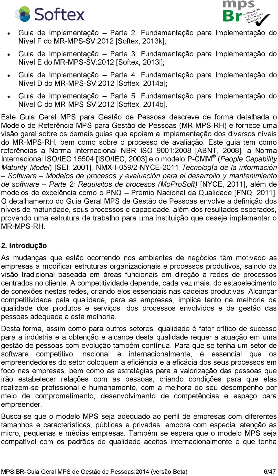 Implementação do Nível C do MR-MPS-SV:2012 [Softex, 2014b].