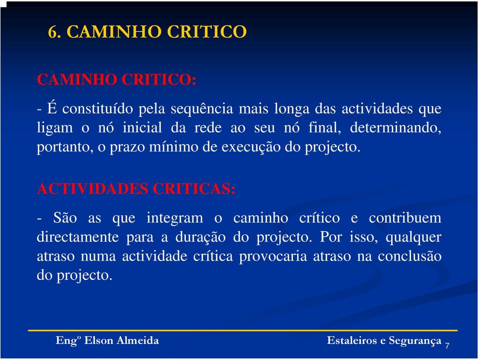 ACTIVIDADES CRITICAS: - São as que integram o caminho crítico e contribuem directamente para a duração