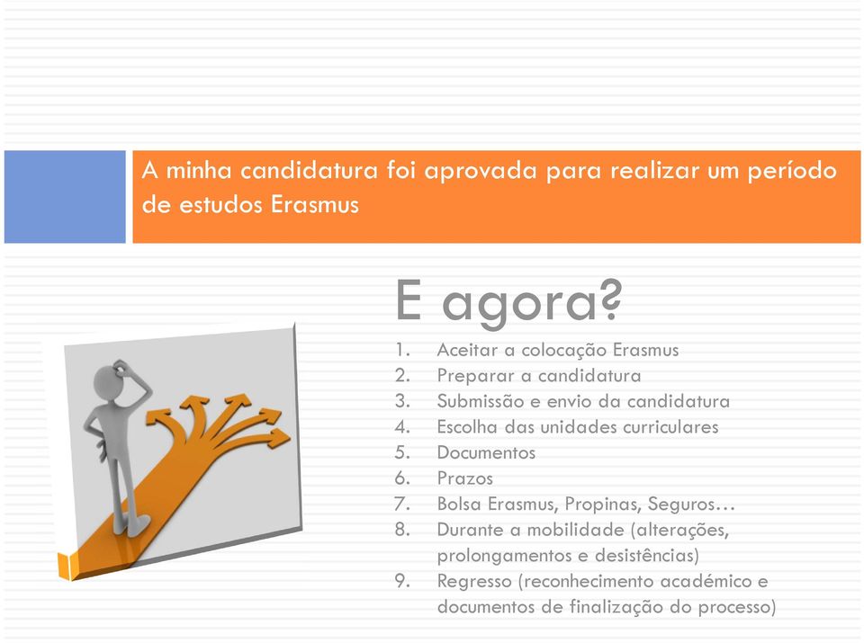 Escolha das unidades curriculares 5. Documentos 6. Prazos 7. Bolsa Erasmus, Propinas, Seguros 8.