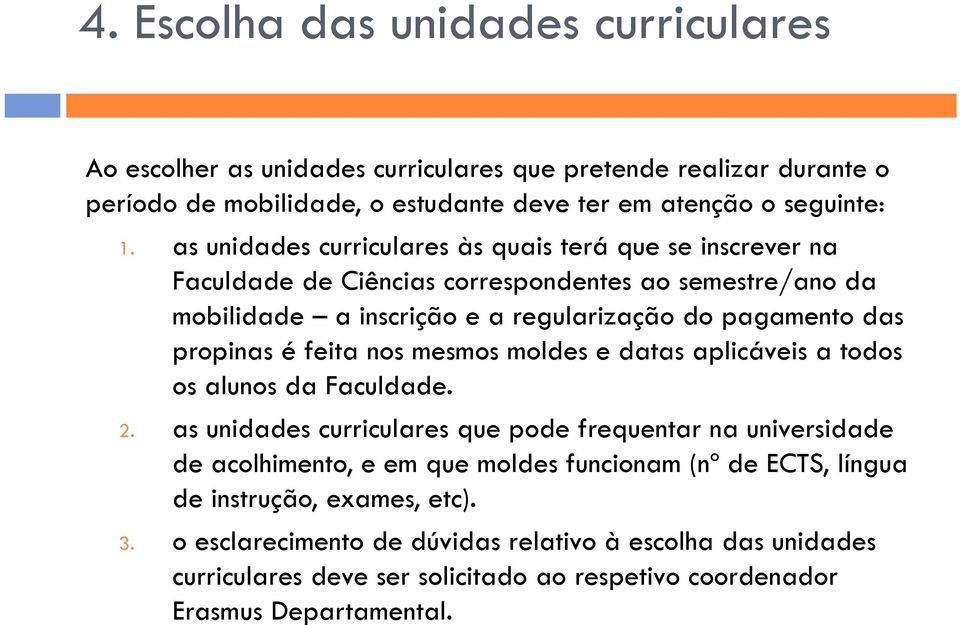 é feita nos mesmos moldes e datas aplicáveis a todos os alunos da Faculdade. 2.