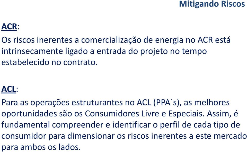 ACL: Para as operações estruturantes no ACL (PPA`s), as melhores oportunidades são os Consumidores Livre e