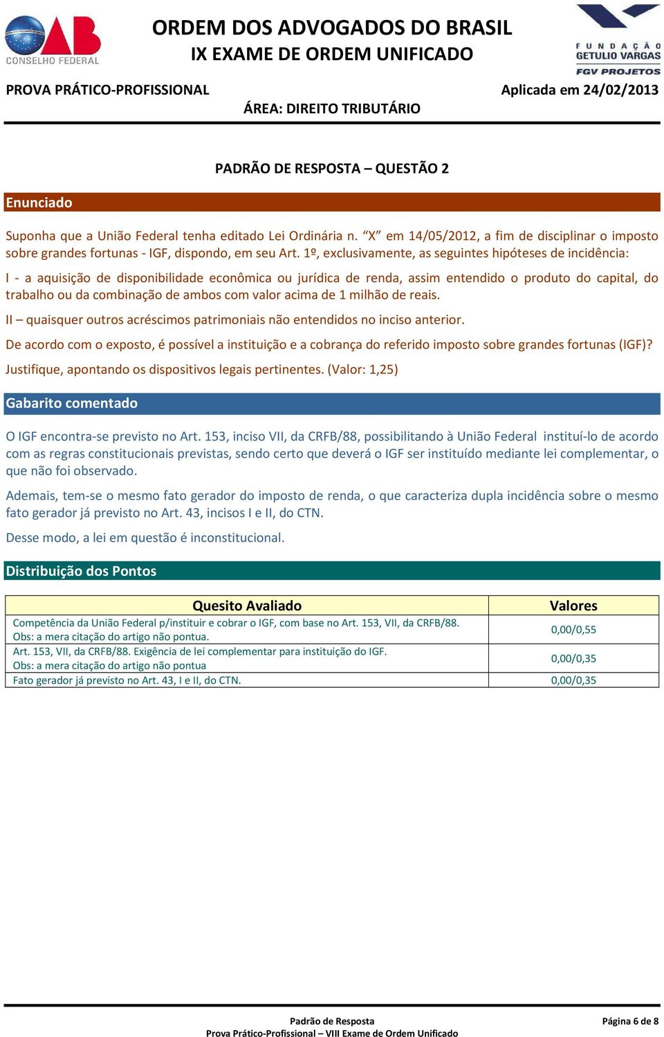 ambos com valor acima de 1 milhão de reais. II quaisquer outros acréscimos patrimoniais não entendidos no inciso anterior.