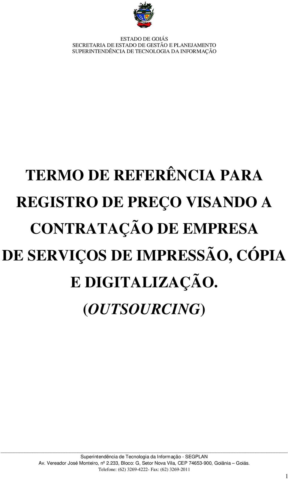 IMPRESSÃO, CÓPIA E DIGITALIZAÇÃO. (OUTSOURCING) Av. Vereador José Monteiro, nº 2.