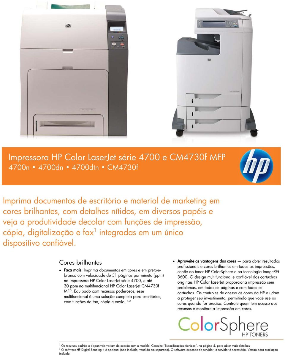 Imprima documentos em cores e em preto-ebranco com velocidade de 31 páginas por minuto (ppm) na impressora HP Color LaserJet série 4700, e até 30 ppm no multifuncional HP Color LaserJet CM4730f MFP.