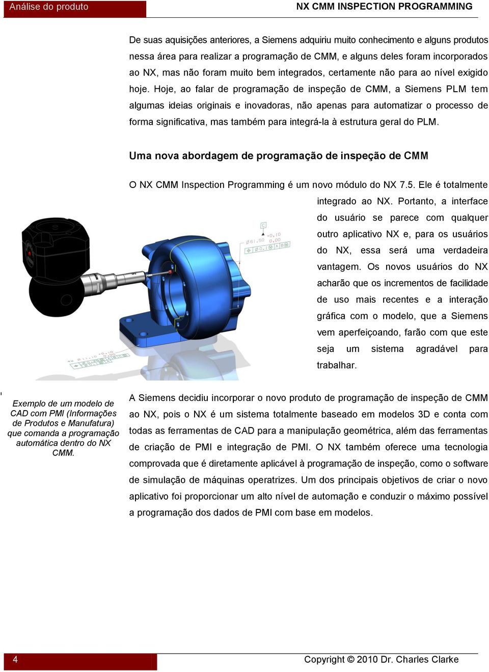 Hoje, ao falar de programação de inspeção de CMM, a Siemens PLM tem algumas ideias originais e inovadoras, não apenas para automatizar o processo de forma significativa, mas também para integrá-la à