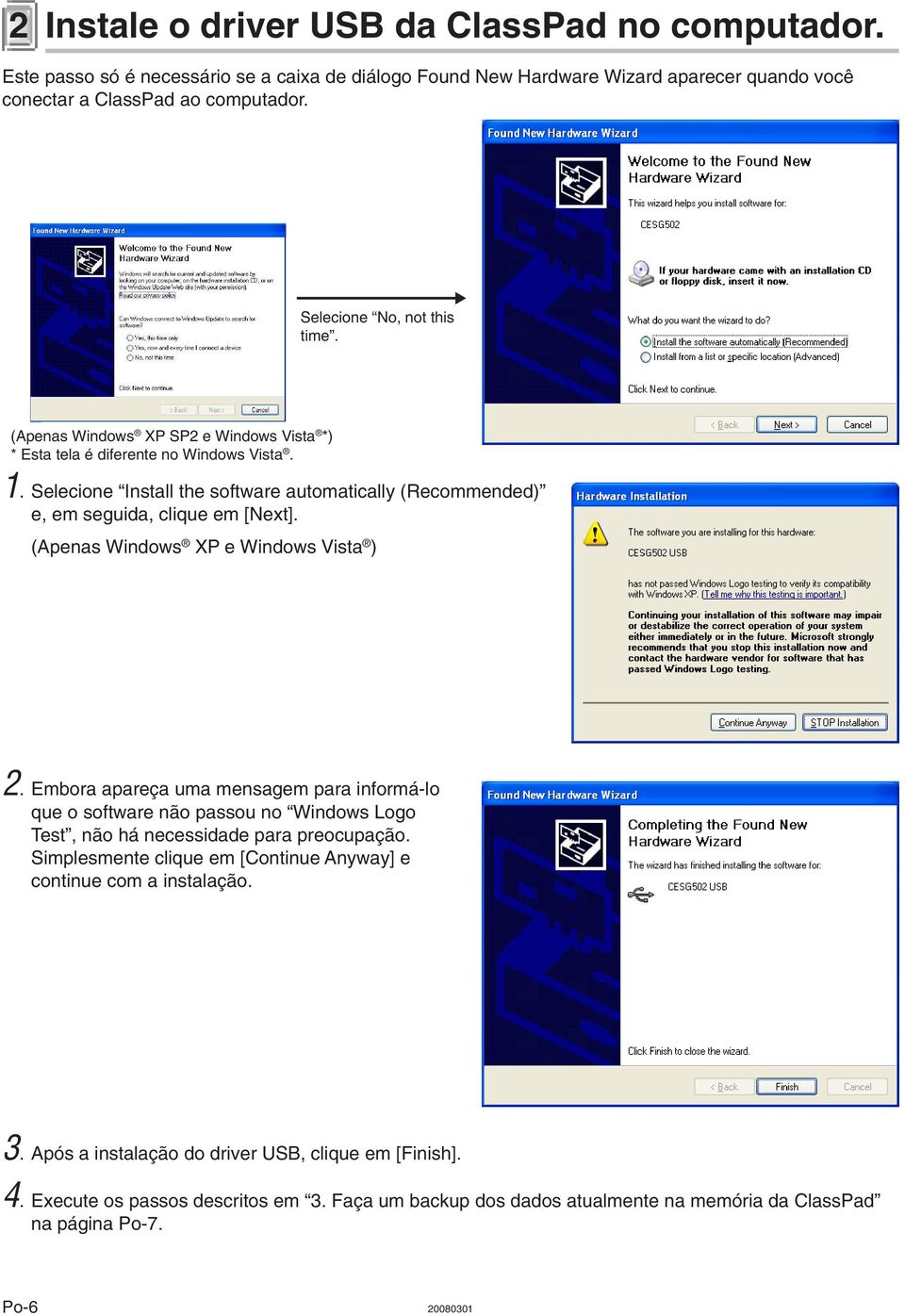 Selecione Install the software automatically (Recommended) e, em seguida, clique em [Next]. (Apenas Windows XP e Windows Vista ) 2.