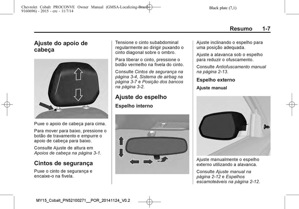 Ajuste do espelho Espelho interno Resumo 1-7 Ajuste inclinando o espelho para uma posição adequada. Ajuste a alavanca sob o espelho para reduzir o ofuscamento.