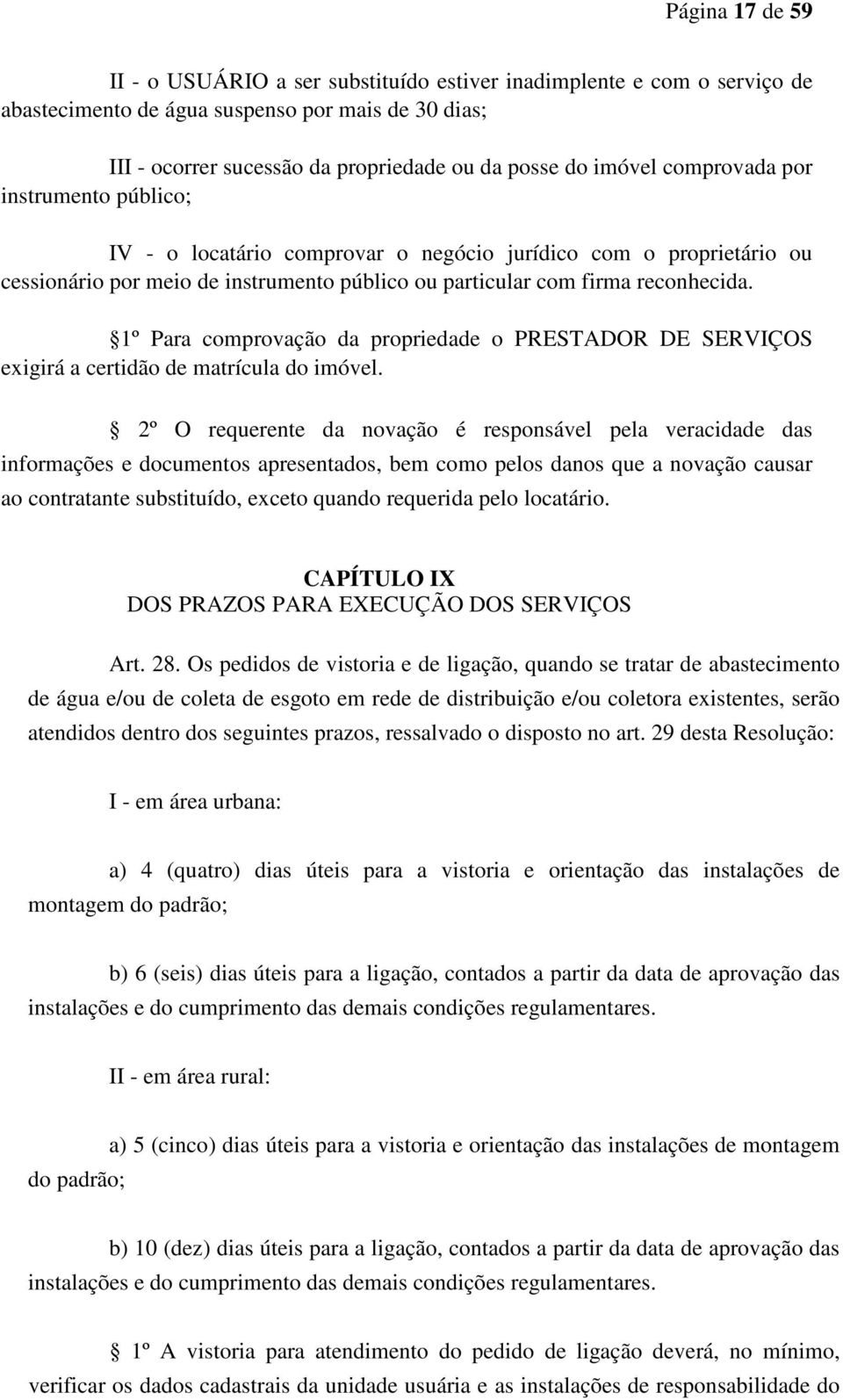 1º Para comprovação da propriedade o PRESTADOR DE SERVIÇOS exigirá a certidão de matrícula do imóvel.