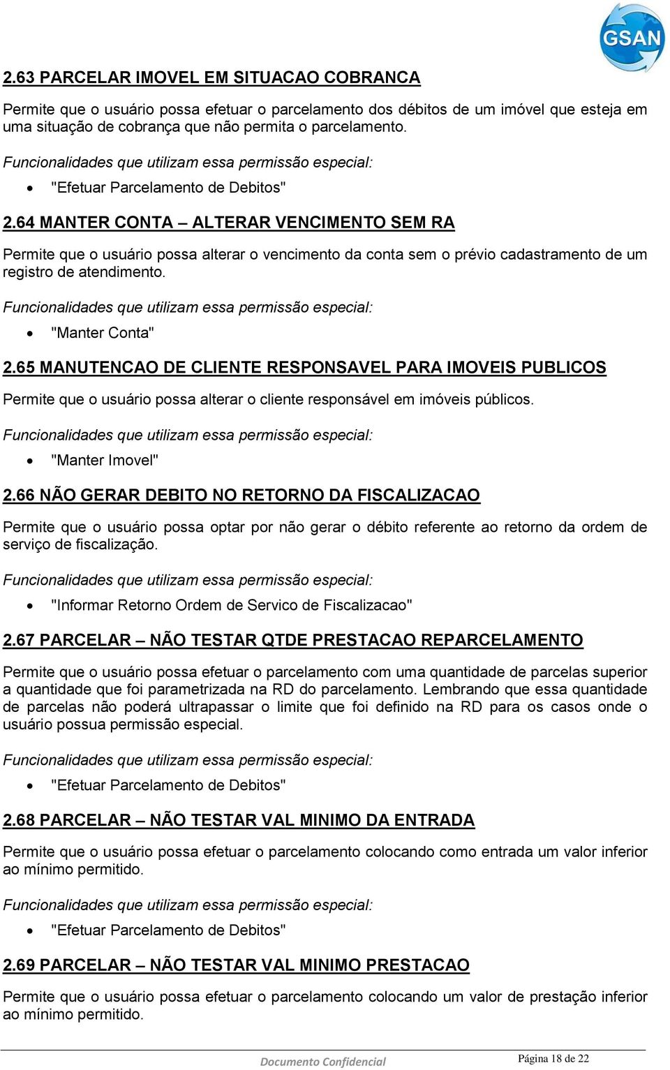 "Manter Imovel" 2.66 NÃO GERAR DEBITO NO RETORNO DA FISCALIZACAO Permite que o usuário possa optar por não gerar o débito referente ao retorno da ordem de serviço de fiscalização.