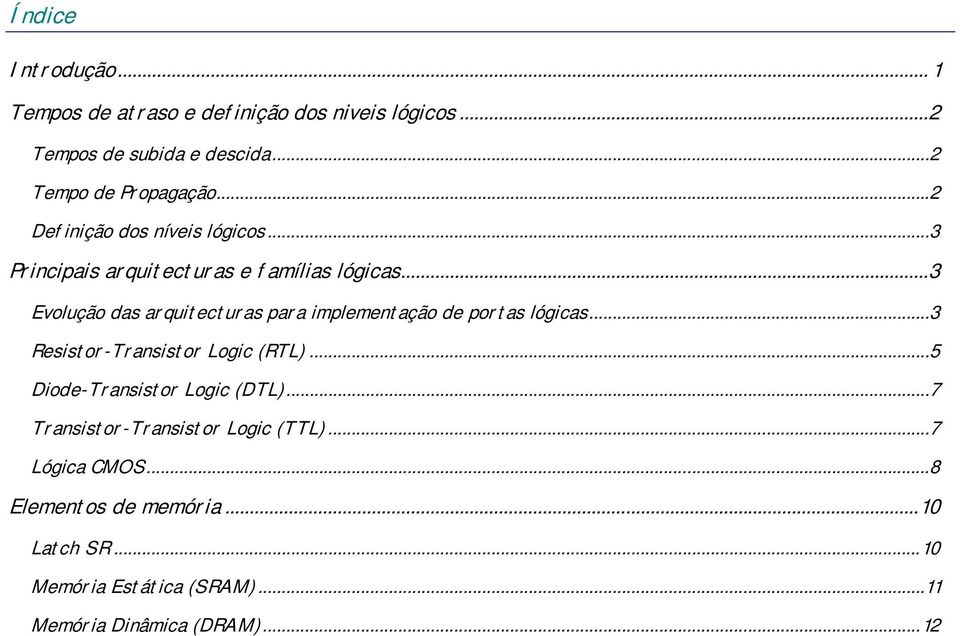 ..3 Evolução das arquitecturas para implementação de portas lógicas...3 Resistor-Transistor Logic (RTL).