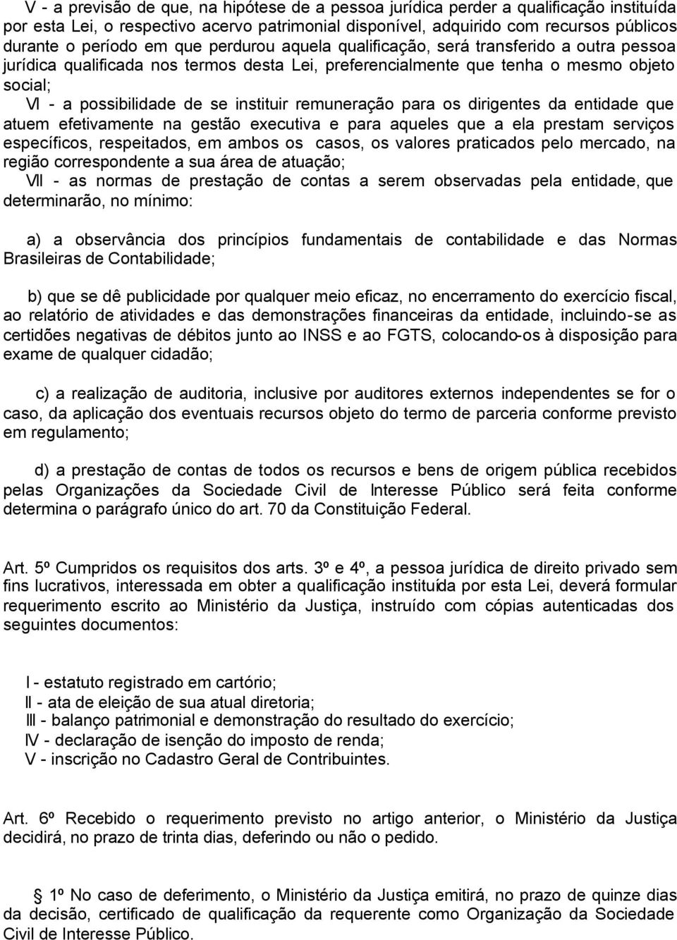 remuneração para os dirigentes da entidade que atuem efetivamente na gestão executiva e para aqueles que a ela prestam serviços específicos, respeitados, em ambos os casos, os valores praticados pelo