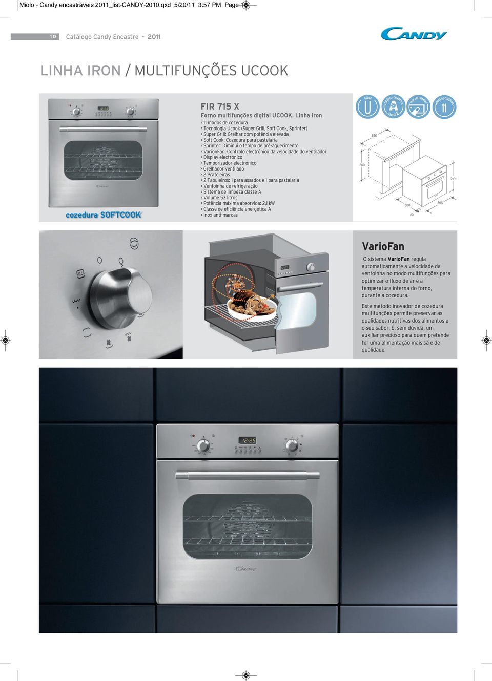 de pré-aquecimento > VarionFan: Controlo electrónico da velocidade do ventilador > Display electrónico > 2 Tabuleiros: 1 para assados e 1 para pastelaria 11 VarioFan O sistema VarioFan regula