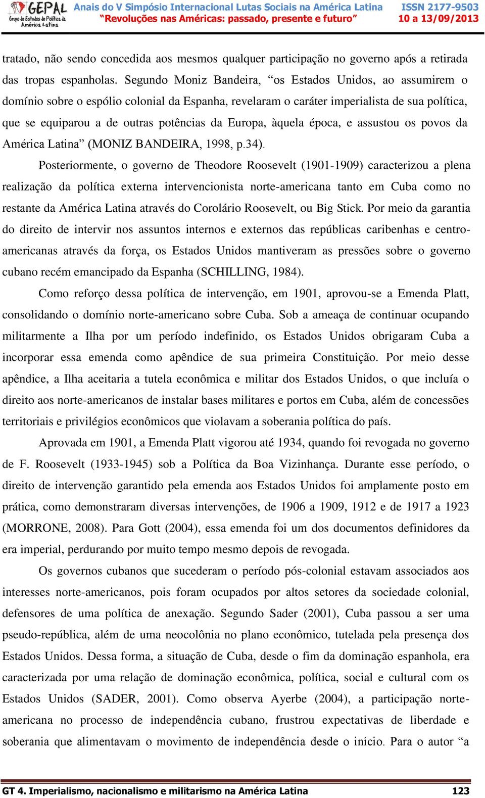 Europa, àquela época, e assustou os povos da América Latina (MONIZ BANDEIRA, 1998, p.34).