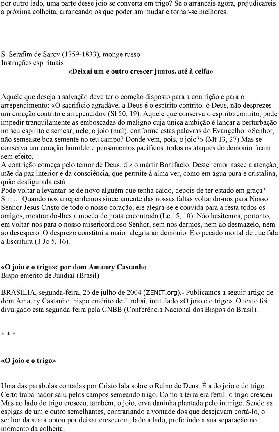 Serafim de Sarov (1759-1833), monge russo Instruções espirituais «Deixai um e outro crescer juntos, até à ceifa» Aquele que deseja a salvação deve ter o coração disposto para a contrição e para o