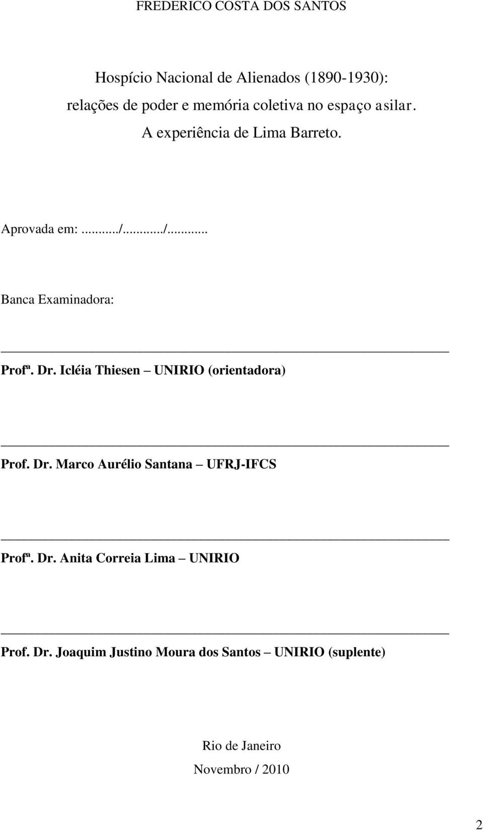 Dr. Icléia Thiesen UNIRIO (orientadora) Prof. Dr. Marco Aurélio Santana UFRJ-IFCS Profª. Dr. Anita Correia Lima UNIRIO Prof.