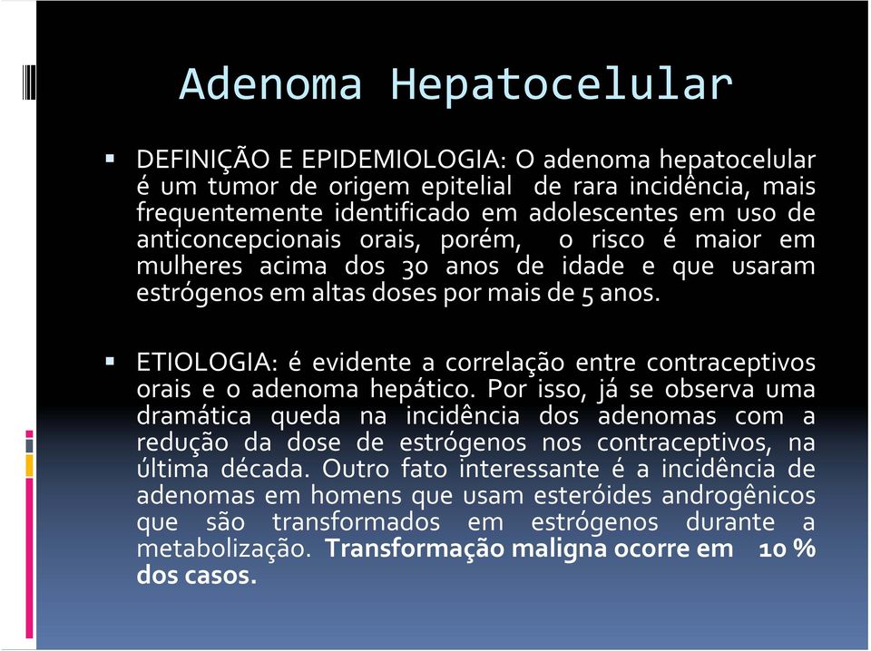 ETIOLOGIA: éevidente a correlação entre contraceptivos orais e o adenoma hepático.