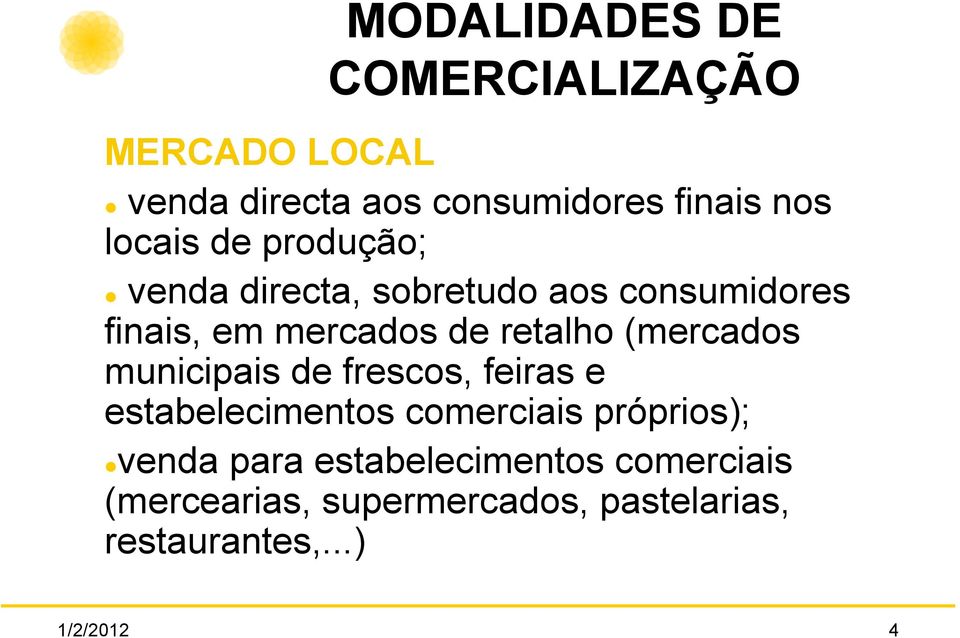 (mercados municipais de frescos, feiras e estabelecimentos comerciais próprios); venda para