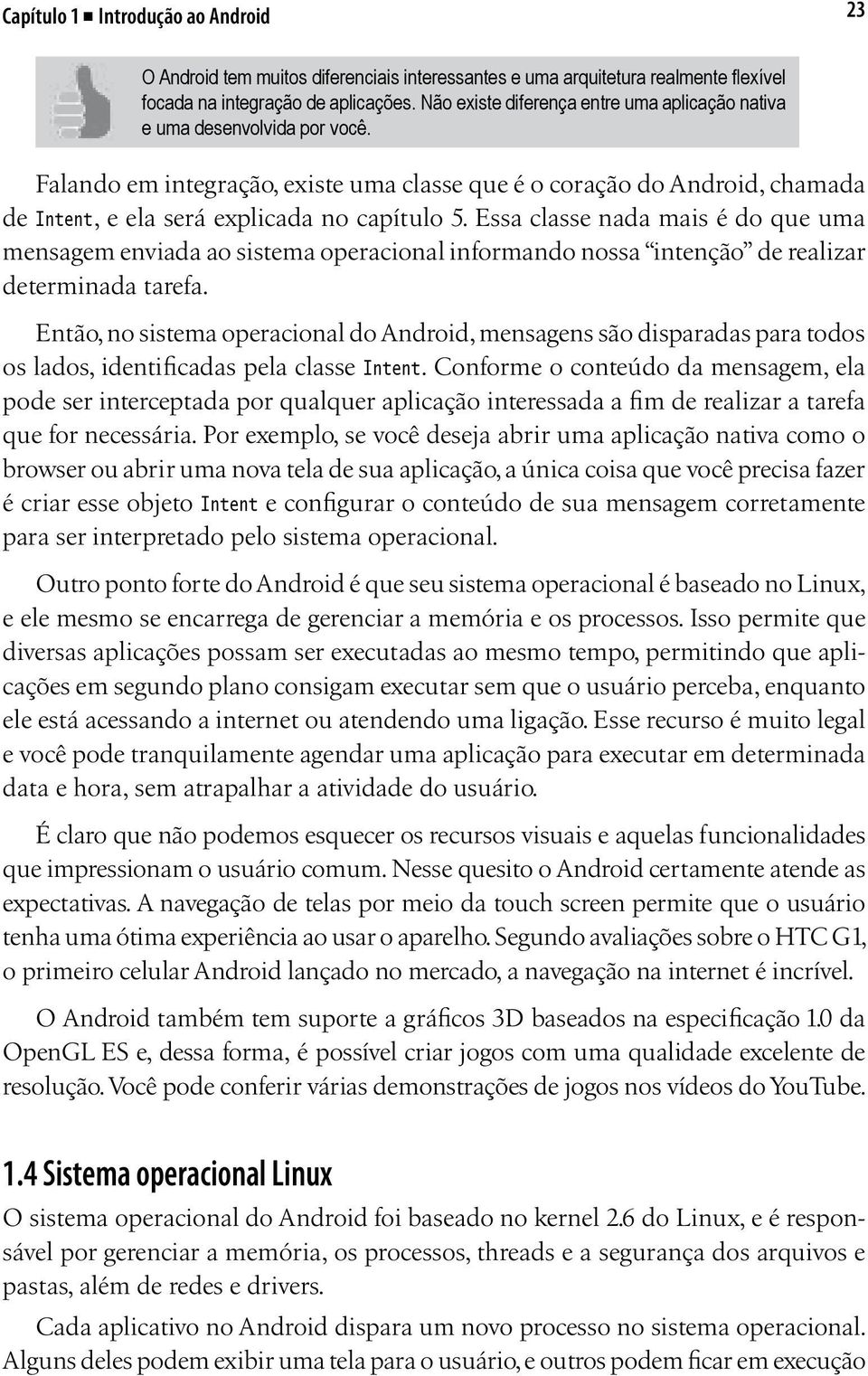 Essa classe nada mais é do que uma mensagem enviada ao sistema operacional informando nossa intenção de realizar determinada tarefa.