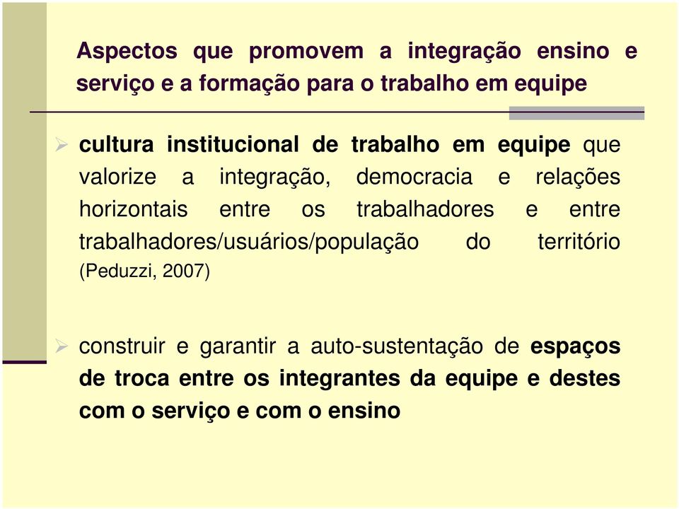 os trabalhadores e entre trabalhadores/usuários/população do território (Peduzzi, 2007) construir e