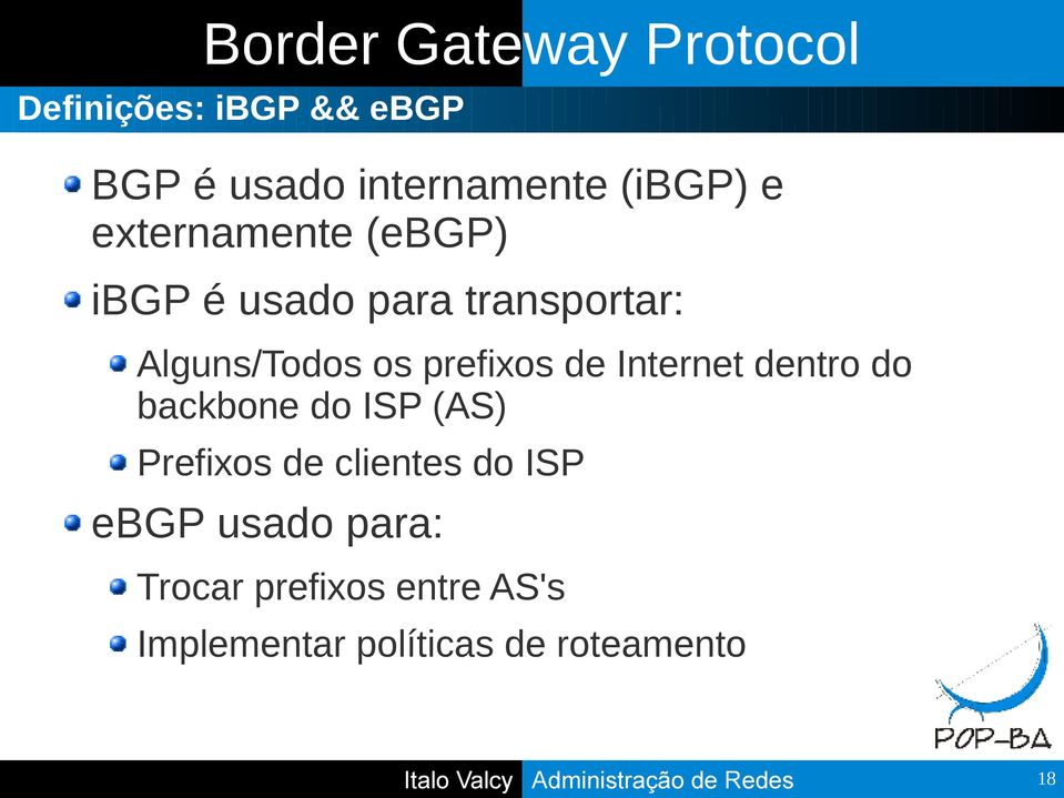 backbone do ISP (AS) Prefixos de clientes do ISP ebgp usado para: Trocar