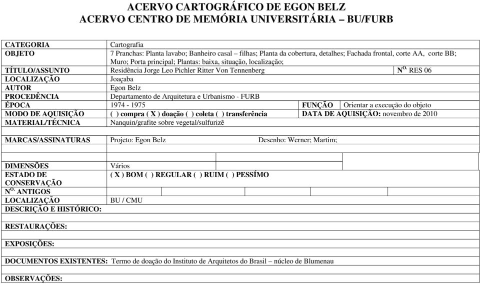 RES 06 Joaçaba AUTOR Egon Belz PROCEDÊNCIA Departamento de Arquitetura e Urbanismo - FURB ÉPOCA 1974-1975 FUNÇÃO Orientar a execução do objeto MODO DE AQUISIÇÃO ( ) compra ( X ) doação ( ) coleta ( )