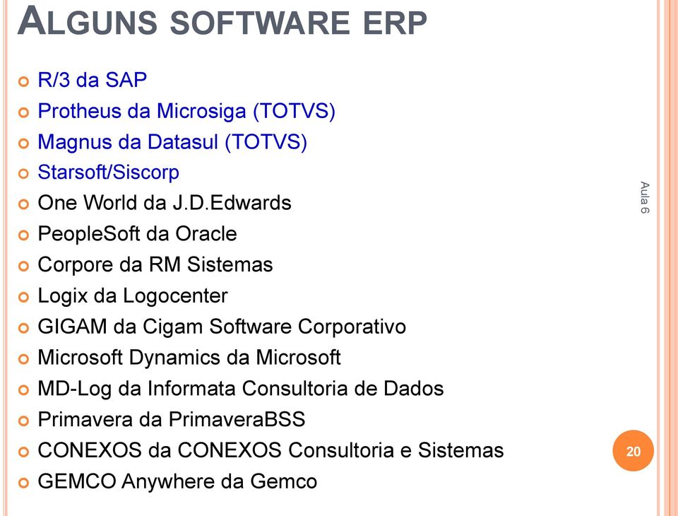 Edwards PeopleSoft da Oracle Corpore da RM Sistemas Logix da Logocenter GIGAM da Cigam Software