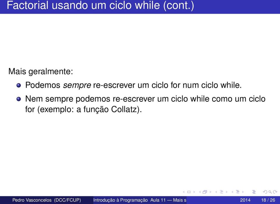 Nem sempre podemos re-escrever um ciclo while como um ciclo for (exemplo: a