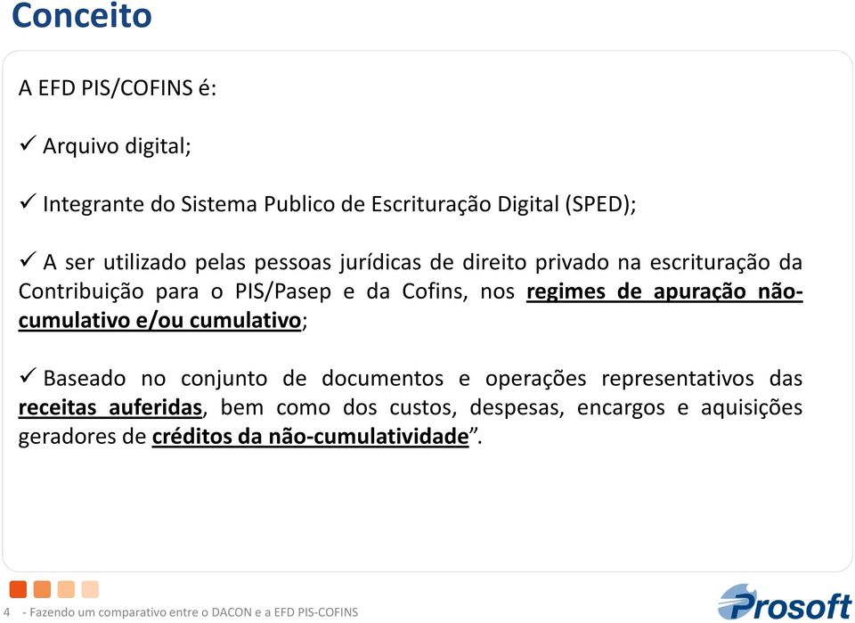 nãocumulativo e/ou cumulativo; Baseado no conjunto de documentos e operações representativos das receitas auferidas, bem como dos