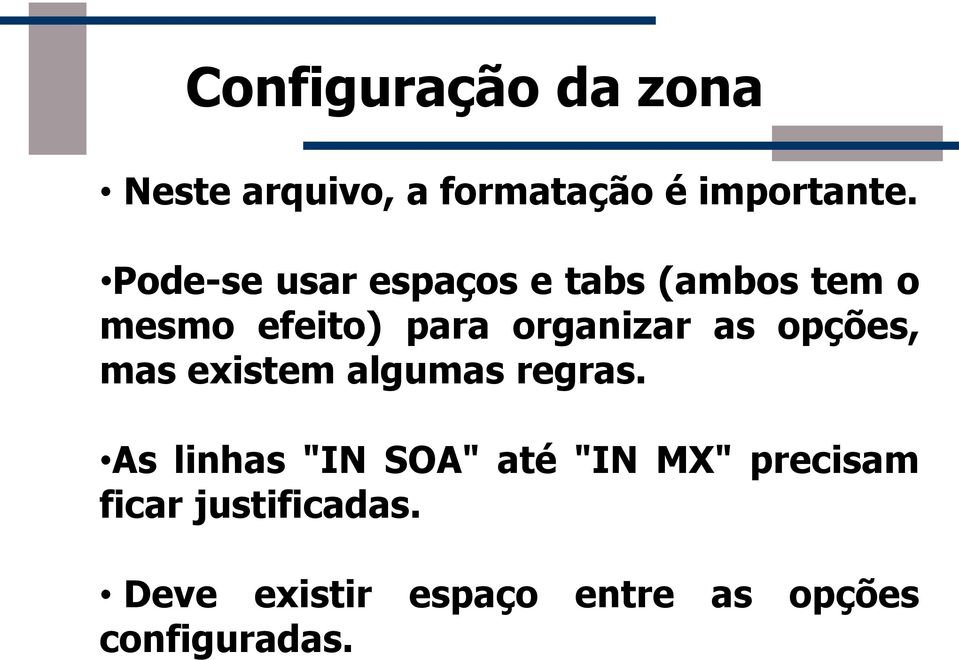 as opções, mas existem algumas regras.