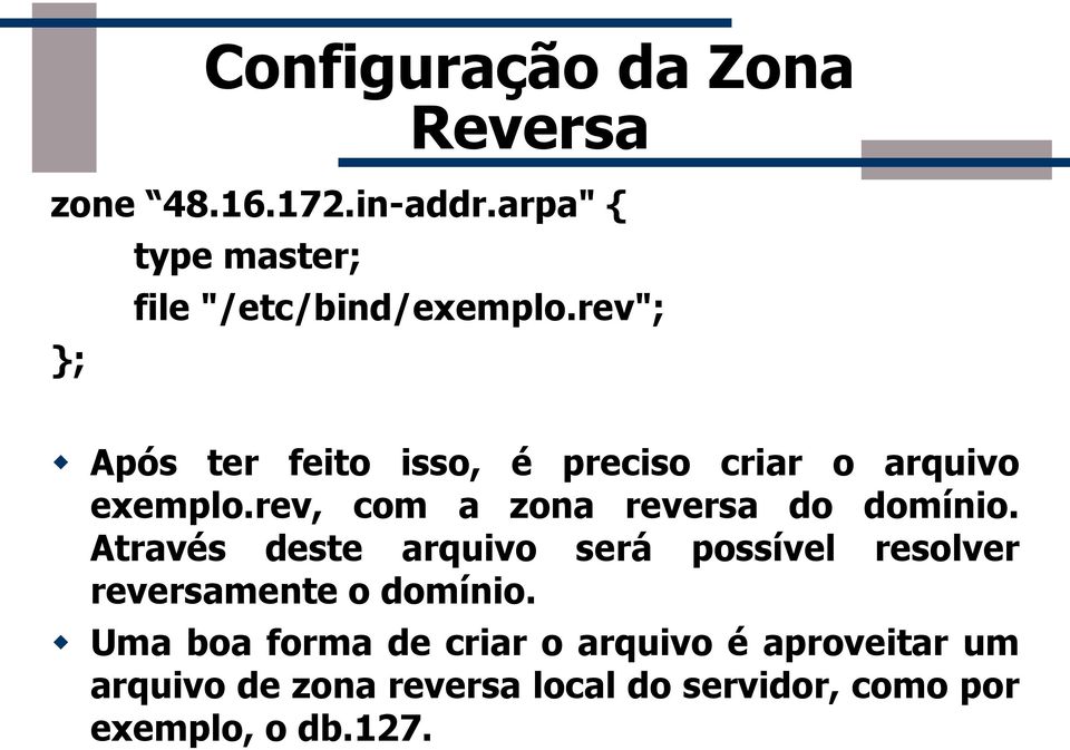 rev"; Após ter feito isso, é preciso criar o arquivo exemplo.rev, com a zona reversa do domínio.