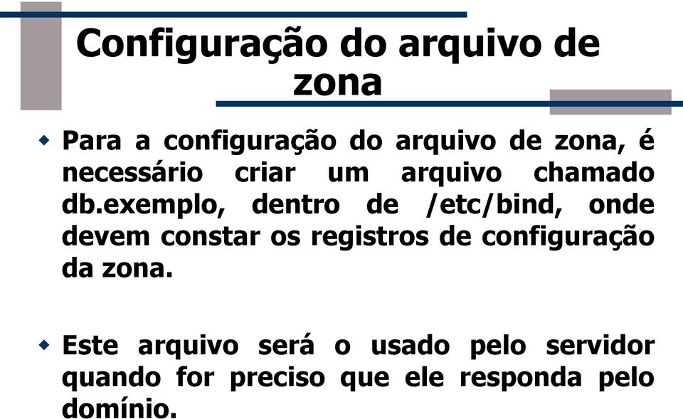 exemplo, dentro de /etc/bind, onde devem constar os registros de