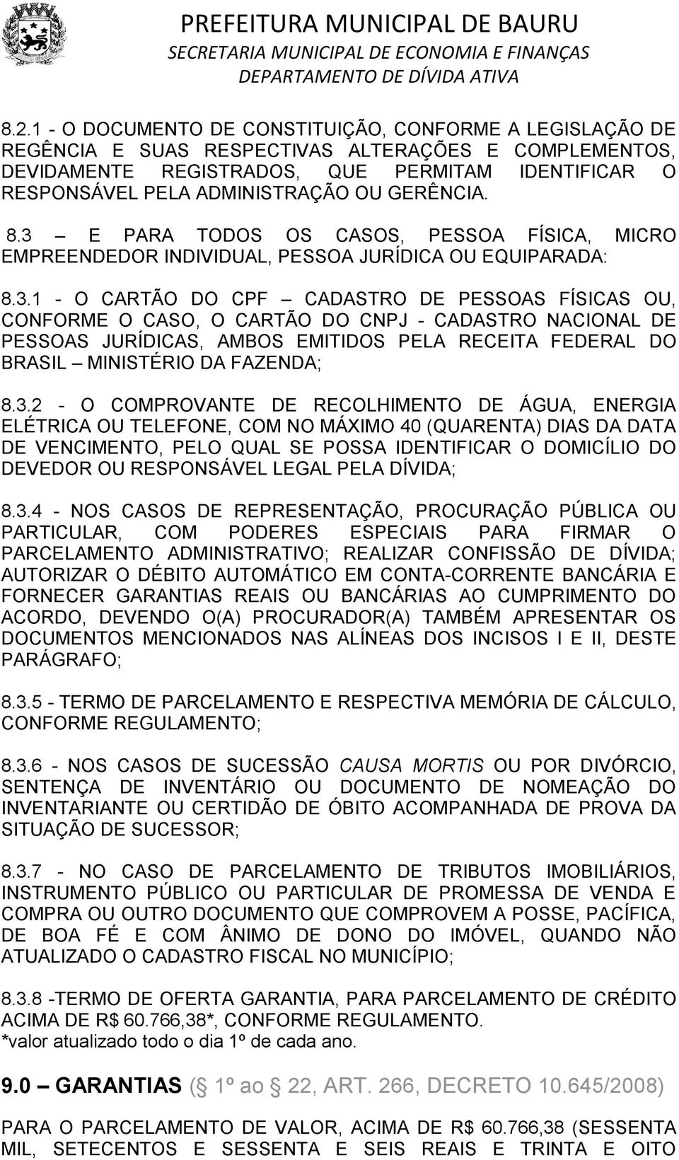 E PARA TODOS OS CASOS, PESSOA FÍSICA, MICRO EMPREENDEDOR INDIVIDUAL, PESSOA JURÍDICA OU EQUIPARADA: 8.3.