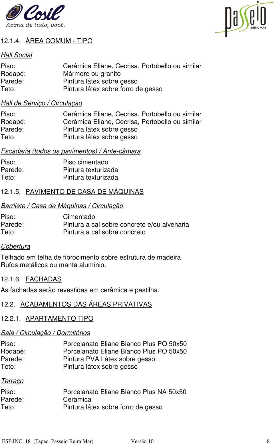 sobre estrutura de madeira Rufos metálicos ou manta alumínio. 12