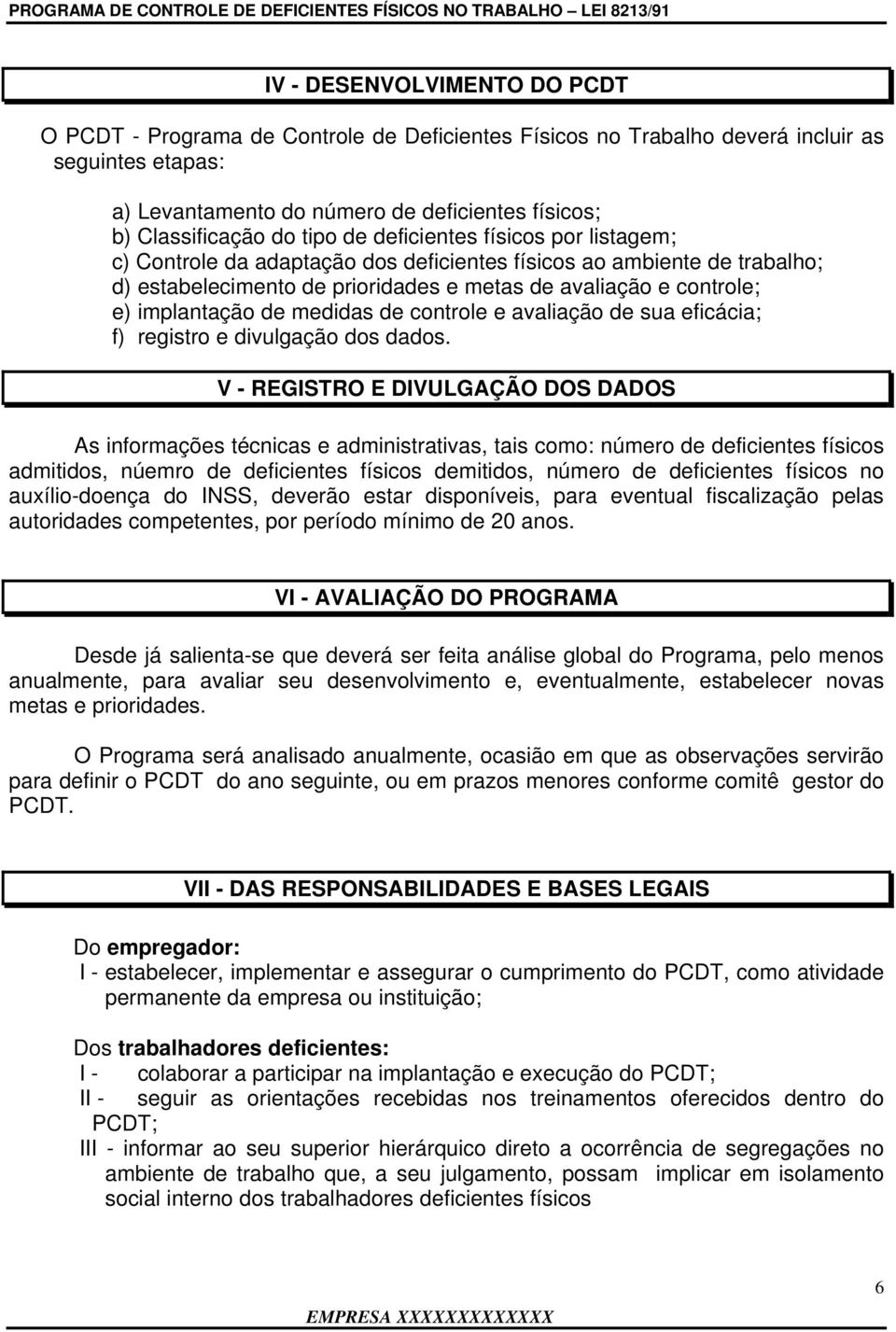 de medidas de controle e avaliação de sua eficácia; f) registro e divulgação dos dados.