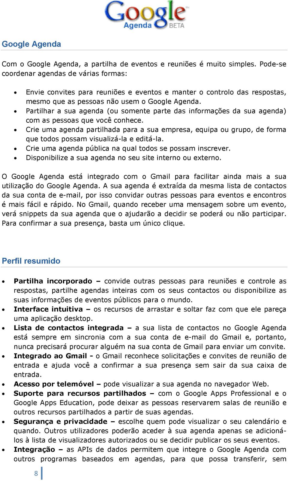 Partilhar a sua agenda (ou somente parte das informações da sua agenda) com as pessoas que você conhece.