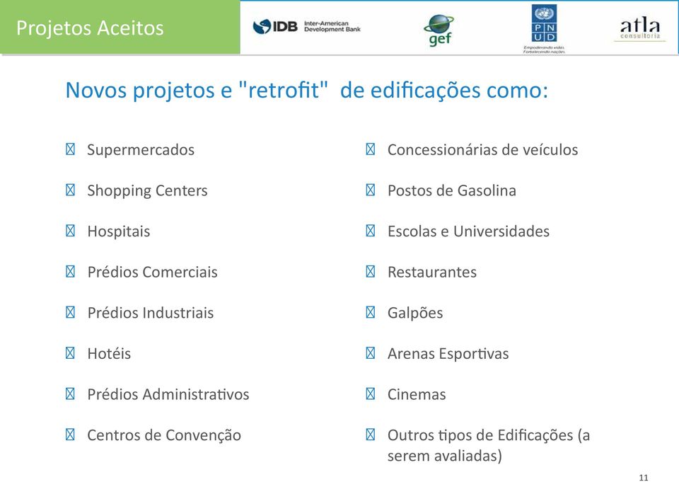 Universidades Prédios Comerciais Restaurantes Prédios Industriais Galpões Hotéis Arenas