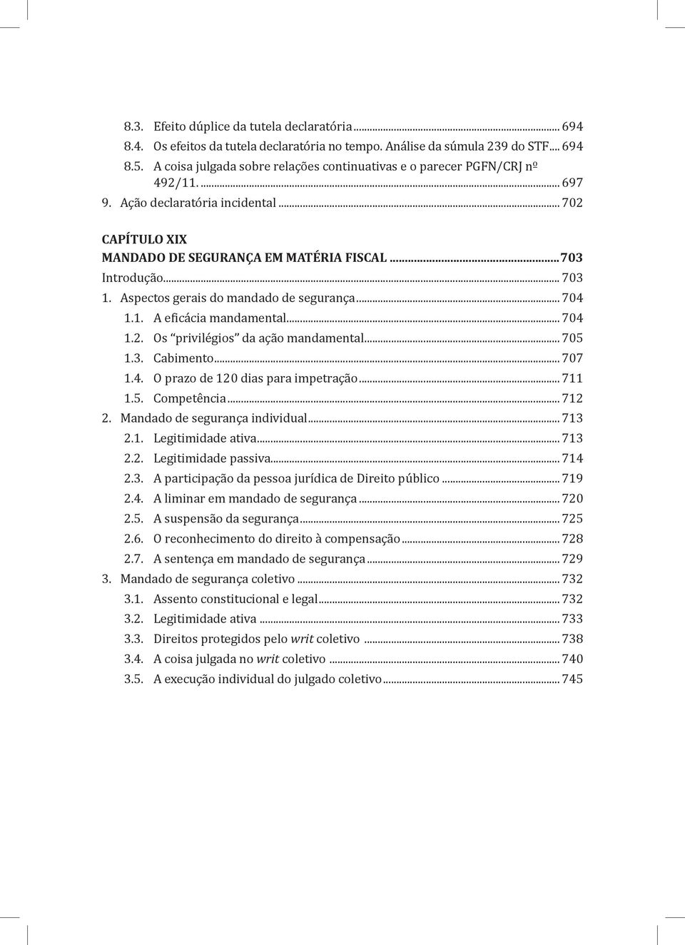 Aspectos gerais do mandado de segurança... 704 1.1. A eficácia mandamental... 704 1.2. Os privilégios da ação mandamental... 705 1.3. Cabimento... 707 1.4. O prazo de 120 dias para impetração... 711 1.