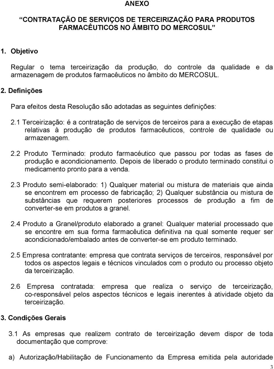 Definições Para efeitos desta Resolução são adotadas as seguintes definições: 2.