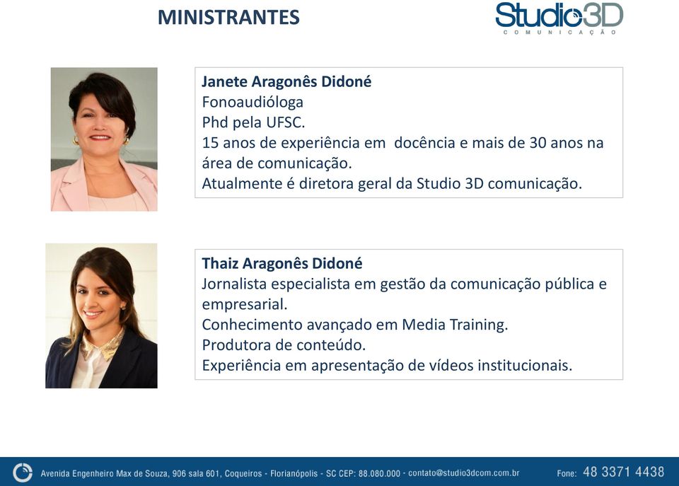 Atualmente é diretora geral da Studio 3D comunicação.