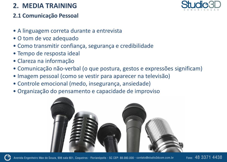 confiança, segurança e credibilidade Tempo de resposta ideal Clareza na informação Comunicação não-verbal (o