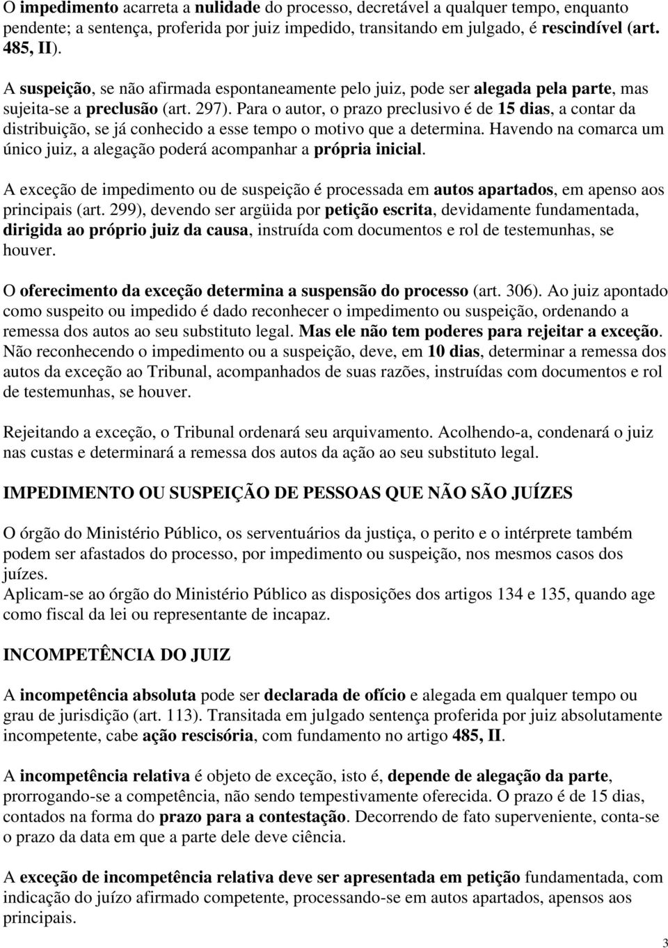 Para o autor, o prazo preclusivo é de 15 dias, a contar da distribuição, se já conhecido a esse tempo o motivo que a determina.